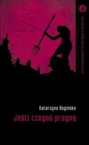 Jeśli czegoś pragnę. Autor: Katarzyna Rogińska. Dobreksiazki.pl Okładka książki Jeśli czegoś pragnę