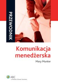 Komunikacja menedżerska. Autor: Munter Mary. Dobreksiazki.pl Okładka książki Komunikacja menedżerska