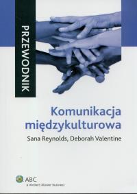 Komunikacja międzykulturowa. Przewodnik. Autor: Reynolds Sana, Valentine Deborah. Dobreksiazki.pl Okładka książki Komunikacja międzykulturowa. Przewodnik