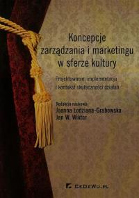 Koncepcje zarządzania i marketingu w sferze kultury. Autor: Wiktor Jan W. (red.), Joanna Łodziana-Grabowska (. Dobreksiazki.pl Okładka książki Koncepcje zarządzania i marketingu w sferze kultury