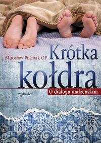 Krótka kołdra. O dialogu małżeńskim. Autor: Mirosław Pilśniak. Dobreksiazki.pl Okładka książki Krótka kołdra. O dialogu małżeńskim