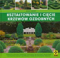 Kształtowanie i cięcie krzewów ozdobnych RM. Autor: Hendy Jenny. Dobreksiazki.pl Okładka książki Kształtowanie i cięcie krzewów ozdobnych RM