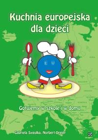 Kuchnia europejska dla dzieci NOWIK WZ. Autor: Sygulka Gabriela, Dreier Norbert. Dobreksiazki.pl Okładka książki Kuchnia europejska dla dzieci NOWIK WZ