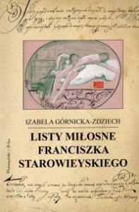 Listy miłosne Franciszka Starowieyskiego. Autor: Górnicka-Zdziech Izabela. Dobreksiazki.pl Okładka książki Listy miłosne Franciszka Starowieyskiego