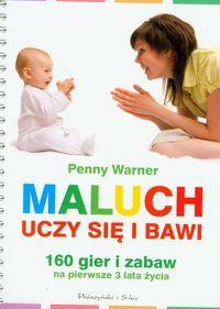Maluch bawi się i uczy - Penny Warner. Autor: Penny Warner . Dobreksiazki.pl Okładka książki Maluch bawi się i uczy - Penny Warner