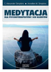 Medytacja dla psychoterapeutów i ich klientów. Autor: C. Alexander Simpkins, Annellen M. Simpkins. Dobreksiazki.pl Okładka książki Medytacja dla psychoterapeutów i ich klientów