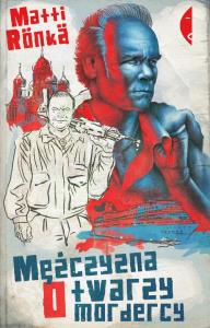 Mężczyzna o twarzy mordercy - Matti Ronka. Autor: Ronka Matti. Dobreksiazki.pl Okładka książki Mężczyzna o twarzy mordercy - Matti Ronka