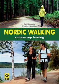 Nordic Walking. Całoroczny trening RM. Autor: Mittermaier Rosi, Neureuther Christian. Dobreksiazki.pl Okładka książki Nordic Walking. Całoroczny trening RM