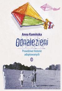 Odnalezieni Prawdziwe historie adoptowanych. Autor: Ostrouch-Kamińska Joanna. Dobreksiazki.pl Okładka książki Odnalezieni Prawdziwe historie adoptowanych