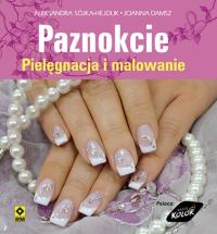 Piękne paznokcie - Pielęgnacja i malowanie RM. Autor: Sójka-Hejduk Aleksandra, Damsz Joanna. Dobreksiazki.pl Okładka książki Piękne paznokcie - Pielęgnacja i malowanie RM