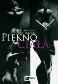 Piękno ciała. Autor: Milan Čabrić, Pokrywka Leszek. Dobreksiazki.pl Okładka książki Piękno ciała