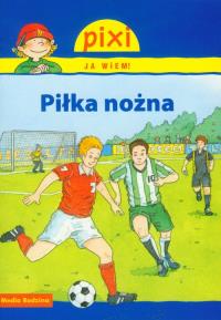 Pixi Ja wiem! - Piłka nożna. Autor: Cordula Thorner. Dobreksiazki.pl Okładka książki Pixi Ja wiem! - Piłka nożna