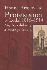 Protestanci w Łodzi 1815-1914. Autor: Krajewska Hanna. Dobreksiazki.pl Okładka książki Protestanci w Łodzi 1815-1914