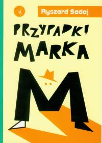 Przypadki Marka M. Autor: Sadaj Ryszard. Dobreksiazki.pl Okładka książki Przypadki Marka M