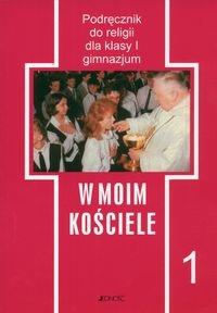 Religia GIM 1 W moim kościele JEDNOŚĆ. Autor: ks.dr Tadeusz Śmiech. Dobreksiazki.pl Okładka książki Religia GIM 1 W moim kościele JEDNOŚĆ