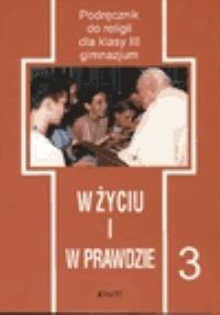 Religia GIM 3 W życiu i prawdzie JEDNOŚĆ. Autor: Andrzej Kaszycki. Dobreksiazki.pl Okładka książki Religia GIM 3 W życiu i prawdzie JEDNOŚĆ