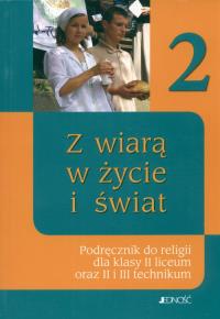 Religia LO 2 Z wiarą w życie i świat JEDNOŚĆ. Autor: praca zbiorowa. Dobreksiazki.pl Okładka książki Religia LO 2 Z wiarą w życie i świat JEDNOŚĆ