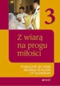 Religia LO 3 Z wiarą na progu miłości JEDNOŚĆ. Autor: praca zbiorowa. Dobreksiazki.pl Okładka książki Religia LO 3 Z wiarą na progu miłości JEDNOŚĆ
