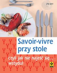 Savoir-vivre przy stole czyli jak nie najeść się... wstydu. Autor: Witt Ute. Dobreksiazki.pl Okładka książki Savoir-vivre przy stole czyli jak nie najeść się... wstydu