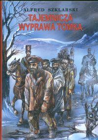 Tajemnicza Wyprawa Tomka TW. Autor: Alfred Szklarski. Dobreksiazki.pl Okładka książki Tajemnicza Wyprawa Tomka TW