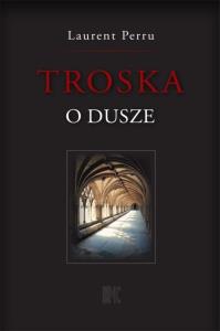 Troska o dusze. Autor: Perru Laurent. Dobreksiazki.pl Okładka książki Troska o dusze