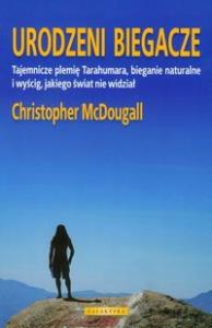 Urodzeni biegacze - Christopher McDougall. Autor: Christopher McDougal. Dobreksiazki.pl Okładka książki Urodzeni biegacze - Christopher McDougall