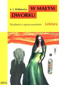 W małym dworku z oprac. GREG. Autor: Stanisław Ignacy Witkiewicz. Dobreksiazki.pl Okładka książki W małym dworku z oprac. GREG