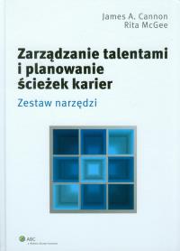 Zarządzanie talentami i planowanie ścieżek karier. Autor: Cannon James A., McGee Rita. Dobreksiazki.pl Okładka książki Zarządzanie talentami i planowanie ścieżek karier