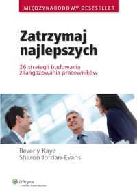 Zatrzymaj najlepszych. Autor: Jordan-Evans Sharon, Kaye Beverly. Dobreksiazki.pl Okładka książki Zatrzymaj najlepszych