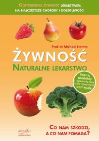 Żywność. Naturalne lekarstwo. Co nam szkodzi.... Autor: Michael Hamm. Dobreksiazki.pl Okładka książki Żywność. Naturalne lekarstwo. Co nam szkodzi...