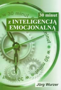 30 minut z inteligencją emocjonalną. Autor: Jörg Wurzer. Dobreksiazki.pl Okładka książki 30 minut z inteligencją emocjonalną