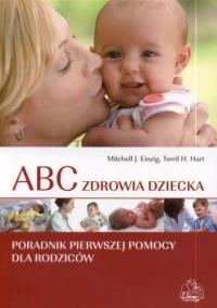 ABC zdrowia dziecka. Autor: Michel J. Einzig, Terril H. Hart. Dobreksiazki.pl Okładka książki ABC zdrowia dziecka