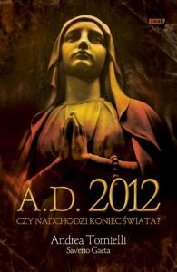 A.D. 2012 Czy nadchodzi koniec świata. Autor: Andrea Tornielli, Gaeta Saverio. Dobreksiazki.pl Okładka książki A.D. 2012 Czy nadchodzi koniec świata