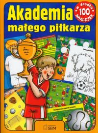 Akademia małego piłkarza. Autor: Praca zbiorowa. Dobreksiazki.pl Okładka książki Akademia małego piłkarza
