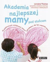 Akademia najlepszej mamy pod słońcem. Autor: Thomas Lorraine. Dobreksiazki.pl Okładka książki Akademia najlepszej mamy pod słońcem