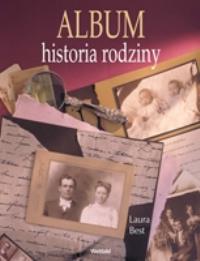 Album historia rodziny. Autor: Best Laura. Dobreksiazki.pl Okładka książki Album historia rodziny