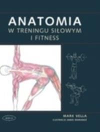 Anatomia w treningu siłowym i fitness. Autor: Mark Vella. Dobreksiazki.pl Okładka książki Anatomia w treningu siłowym i fitness