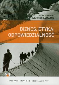 Biznes, etyka, odpowiedzialność. Autor: Wojciech Gasparski. Dobreksiazki.pl Okładka książki Biznes, etyka, odpowiedzialność