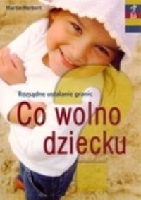 Co wolno dziecku? Rozsądne ustalanie granic. Autor: Herbert Martin. Dobreksiazki.pl Okładka książki Co wolno dziecku? Rozsądne ustalanie granic