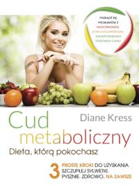 Cud metaboliczny. Dieta, którą pokochasz.. Autor: Diane Kress. Dobreksiazki.pl Okładka książki Cud metaboliczny. Dieta, którą pokochasz.