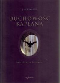 Duchowość kapłana. Katechezy o formacji. Autor: Jan Paweł II. Dobreksiazki.pl Okładka książki Duchowość kapłana. Katechezy o formacji