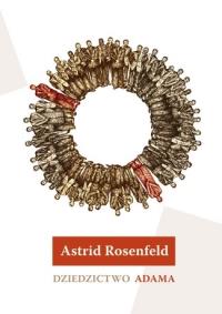Dziedzictwo Adama. Autor: Rosenfeld Astrid. Dobreksiazki.pl Okładka książki Dziedzictwo Adama