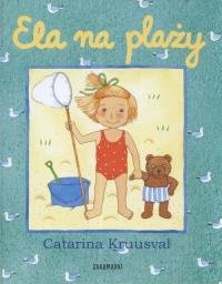 Ela na plaży. Autor: Kruusval Catarina. Dobreksiazki.pl Okładka książki Ela na plaży