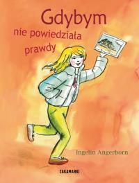 Gdybym nie powiedziała prawdy. Autor: Ingelin Angerborn. Dobreksiazki.pl Okładka książki Gdybym nie powiedziała prawdy