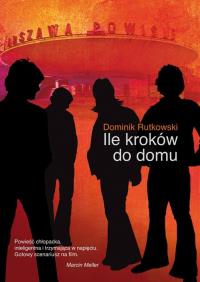 Ile kroków do domu. Autor: Rutkowski Dominik. Dobreksiazki.pl Okładka książki Ile kroków do domu