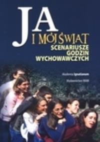Ja i mój świat. Scenariusze godzin wychowawczych. Autor: Maksymilian Cepiga, Ewa Miśkowiec. Dobreksiazki.pl Okładka książki Ja i mój świat. Scenariusze godzin wychowawczych