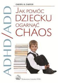 Jak pomóc dziecku ogarnąć chaos PZWL. Autor: Cheryl R. Carter. Dobreksiazki.pl Okładka książki Jak pomóc dziecku ogarnąć chaos PZWL