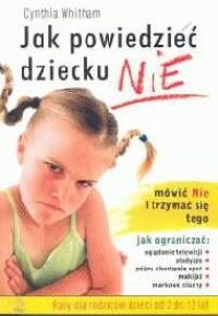 Jak powiedzieć dziecku nie PZWL. Autor: Whitham Cynthia. Dobreksiazki.pl Okładka książki Jak powiedzieć dziecku nie PZWL