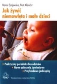 Jak żywić niemowlęta i małe dzieci w.2009 PZWL. Autor: Hanna Szajewska, Piotr Albrecht. Dobreksiazki.pl Okładka książki Jak żywić niemowlęta i małe dzieci w.2009 PZWL