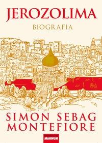 Jerozolima Biografia TW - Montefiore Simon Sebag. Autor: Montefiore Simon Sebag. Dobreksiazki.pl Okładka książki Jerozolima Biografia TW - Montefiore Simon Sebag